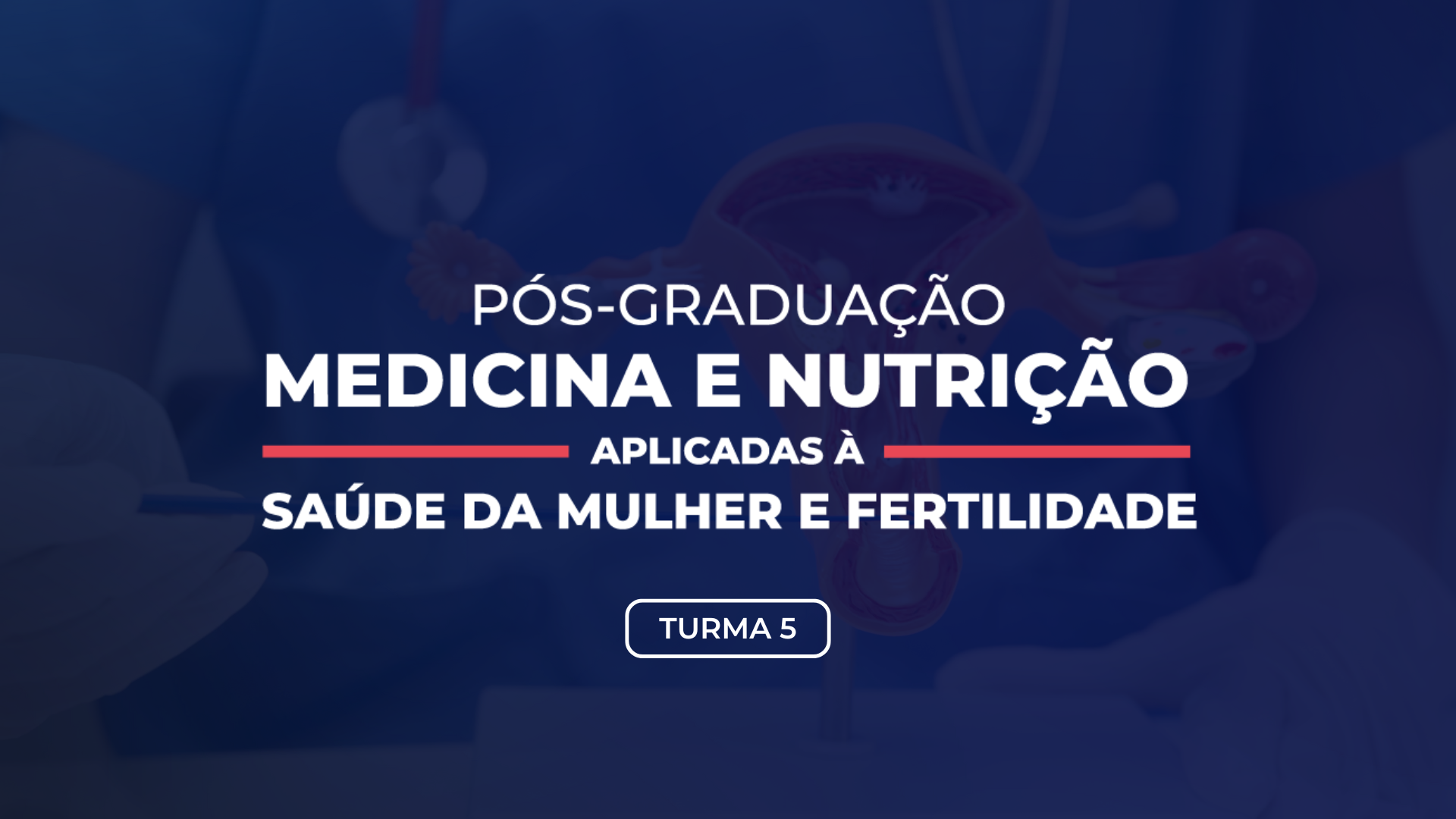 Pós-Graduação em Medicina e Nutrição Aplicadas à Saúde da Mulher e Fertilidade - Turma 5