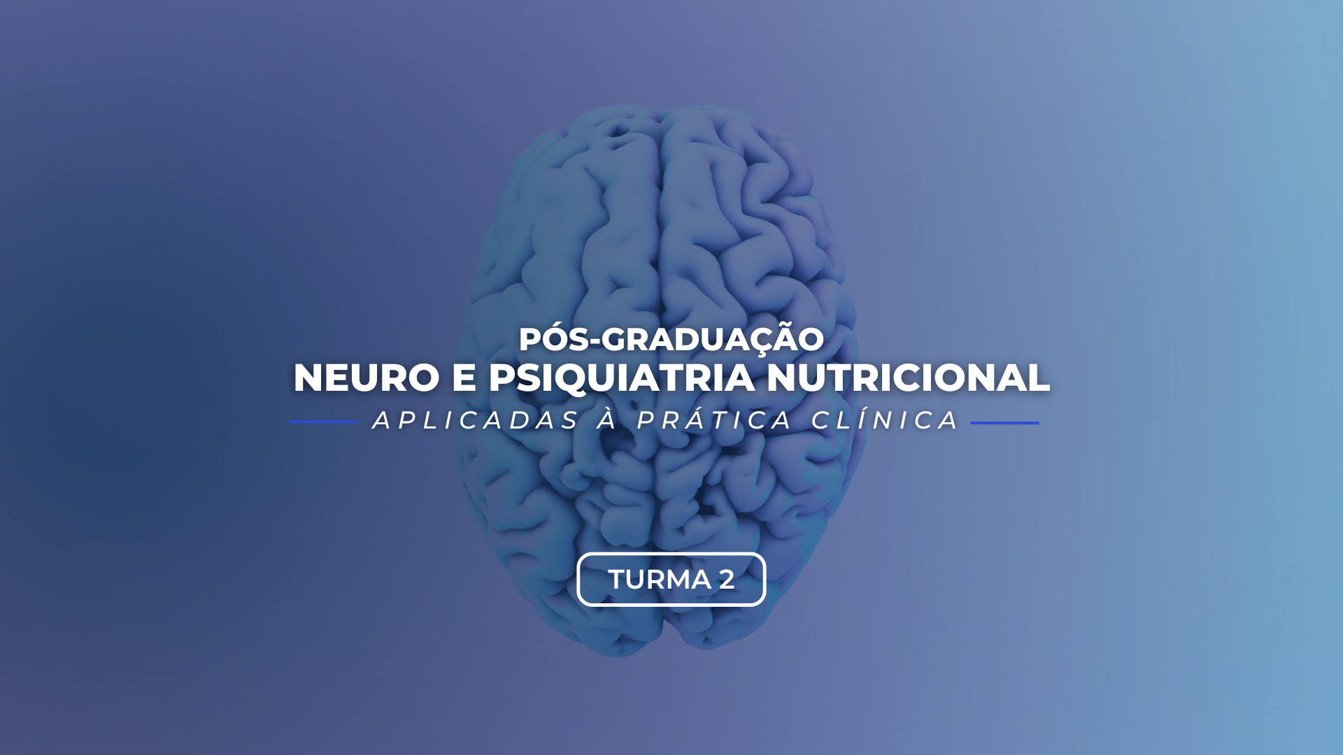 Pós-Graduação em Neuro e Psiquiatria Nutricional Aplicadas a Prática Clínica - Turma 2